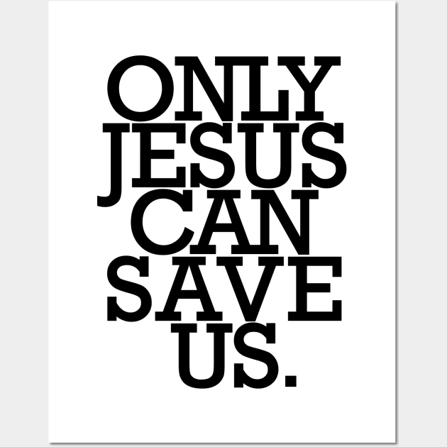 Only JESUS can save us. Wall Art by Christian ever life